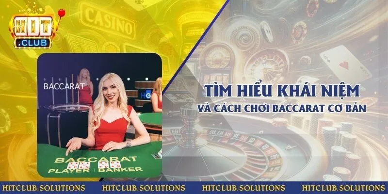 Tìm hiểu khái niệm và cách chơi Baccarat cơ bản