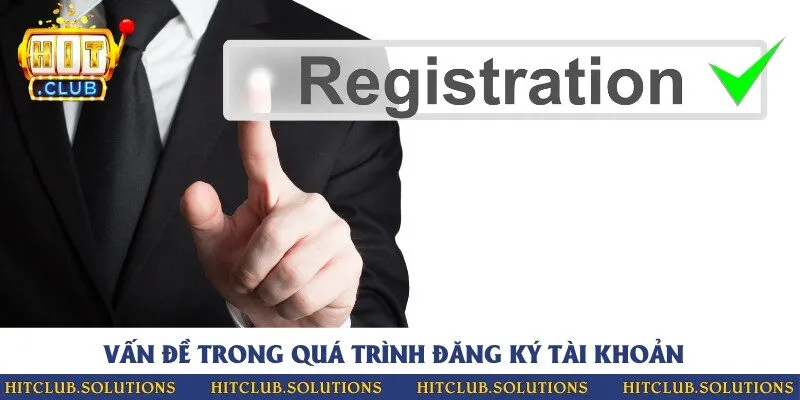 Những vấn đề thường gặp liên quan đến việc đăng ký tài khoản game bài